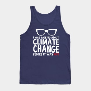 I Was Talking About Climate Change Before It Was Hot Funny Tank Top